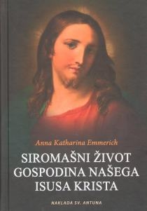 Siromašni život Gospodina našega Isusa Krista : prema viđenjima blažene Anne Katharine Emmerich redovnice augustinke