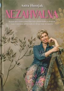 Nezahvalna : knjiga posvećena svima koji čuju glazbu kada je drugi ne čuju i zaneseno plešu kada svi drugi stoje na mjestu