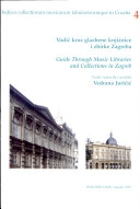 Vodič kroz glazbene knjižnice i zbirke Zagreba = Guide through music libraries and collections in Zagreb