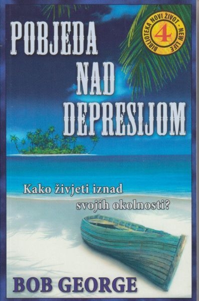 Pobjeda nad depresijom : živjeti iznad svojih okolnosti