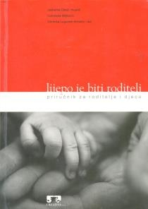 Lijepo je biti roditelj : priručnik za roditelje i djecu