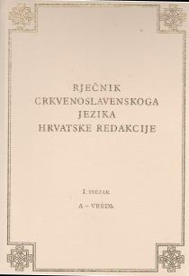 Rječnik crkvenoslavenskoga jezika hrvatske redakcije  A - vrěd’ (1.dio)