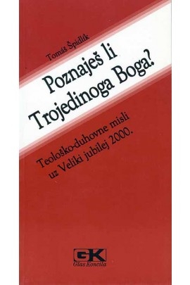 Poznaješ li Trojedinoga Boga? : teološko - duhovne misli uz Veliki jubilej 2000. 