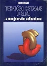 Tehničko crtanje u slici : s kompjutorskim aplikacijama : udžbenik za srednje strukovne škole