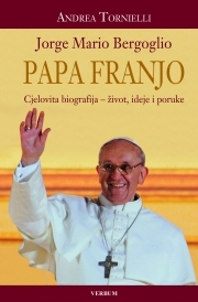 Papa Franjo : Jorge Mario Bergoglio : cjelovita biografija - život, ideje i poruke