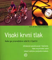 Visoki krvni tlak : kako ga pravodobno otkriti i liječiti : učinkovito sprječavanje i liječenje