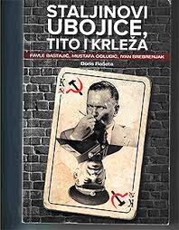 Staljinovi ubojice, Tito i Krleža : Pavle Bastajić, Mustafa Golubić, Ivan Srebrenjak