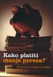 Kako platiti manje poreza? - na zakonit način : konkretni primjeri iz prakse