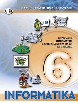 Informatika 6 : udžbenik iz informatike za 6. razred s multimedijalnim CD-om 