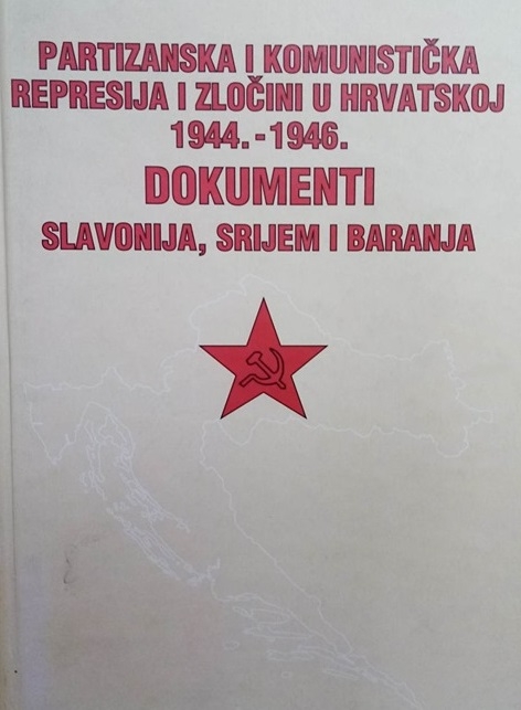Partizanska i komunistička represija i zločini u Hrvatskoj : 1944.-1946. : dokumenti (knjiga druga - Slavonija, Srijem i Baranja)