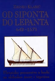 Od Siponta do Lepanta : 642.-1571. : hrvatsko pomorstvo u borbi za slobodno more i trgovinu