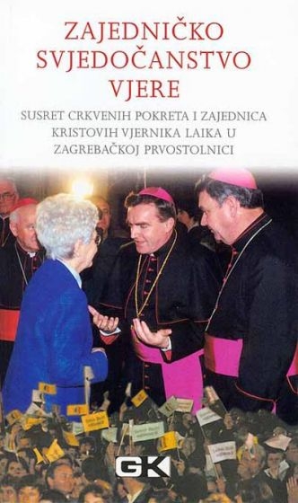Zajedničko svjedočanstvo vjere : susret crkvenih pokreta i zajednica Kristovih vjernika laika u zagrebačkoj prvostolnici 