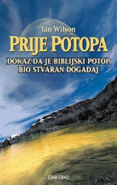 Prije potopa Dokaz da je biblijski potop bio stvaran događaj