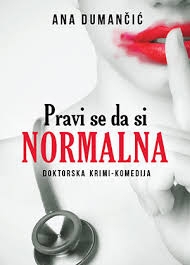 Pravi se da si normalna : Doktorska krimi-komedija
