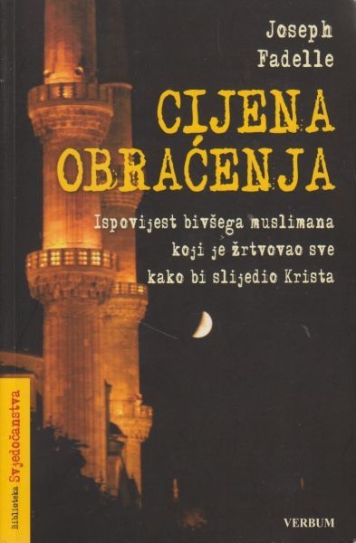 Cijena obraćenja : ispovijest bivšega muslimana koji je žrtvovao sve kako bi slijedio Krista (izdanje 2015.godine)