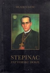 Stepinac - zatvorski dosje : povodom 45. obljetnice smrti blaženog kardinala dr. Alojzija Stepinca (10. veljače 1960. - 10. veljače 2005.)