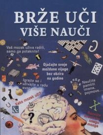 Brže uči više nauči : povećajte snagu vlastitoga uma : kako mladi i stari mozak usvajaju i dozivaju u sjećanje informacije