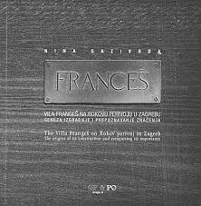 Vila Frangeš : geneza izgradnje i prepoznavanja značenja = The Villa Frangeš on Rokov perivoj in Zagreb : the origins of its construction and recognising its importance
