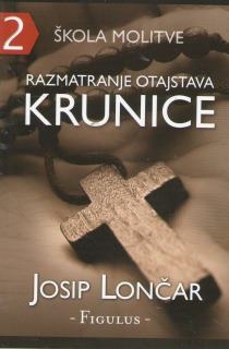 Škola molitve : upoznati i doživjeti Boga - Razmatranje otajstava krunice (2.knjiga)
