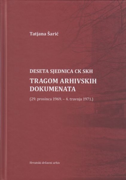 Deseta sjednica CK SKH : tragom arhivskih dokumenata (29. prosinca 1969. – 4. travnja 1971.) 