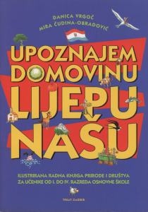 Upoznajem domovinu lijepu našu : ilustrirana radna knjiga prirode i društva za učenike od I. do IV. razreda osnovne škole