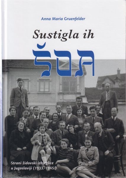 Sustigla ih Šoa : strani židovski izbjeglice u Jugoslaviji : 1933.-1945.