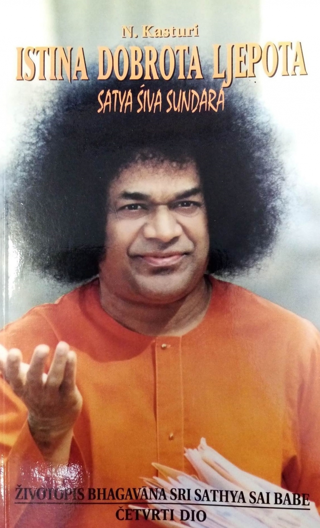 Istina, dobrota, ljepota = Satya, siva, sundara : životopis Bhagavana Sri Sathya Sai Babe (4.dio)