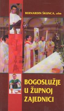 Bogoslužje u župnoj zajednici : načela i pravila za pripremanje liturgijskih slavlja