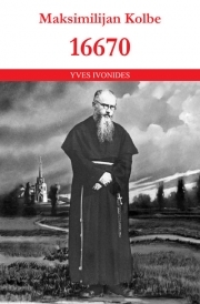 Maksimilijan Kolbe : čovjek koji je nadvladao smrt