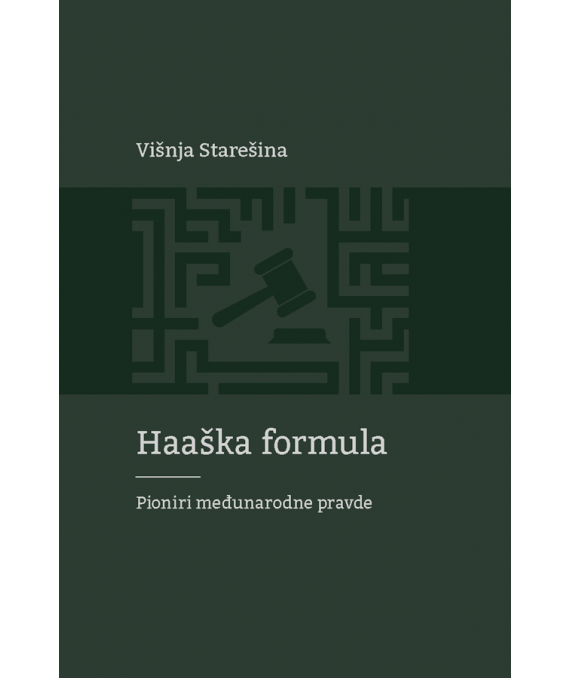 Haaška formula : pioniri međunarodne pravde