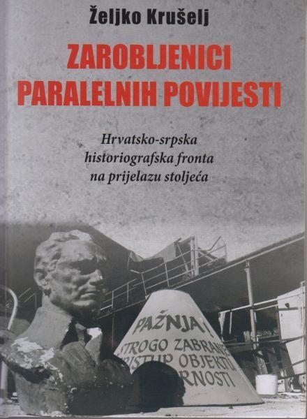 Zarobljenici paralelnih povijesti : hrvatsko-srpska historiografska fronta na prijelazu stoljeća