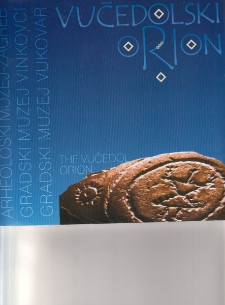 Vučedolski Orion i najstariji europski kalendar = The Vučedol Orion and the oldest European calendar