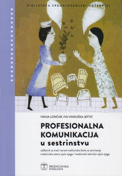 Profesionalna komunikacija u sestrinstvu : udžbenik za treći razred medicinske škole, za zanimanje medicinska sestra opće njege/medicinski tehničar opće njege