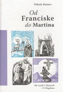 Od Franciske do Martina : 46 svetih i blaženih i 5 blagdana