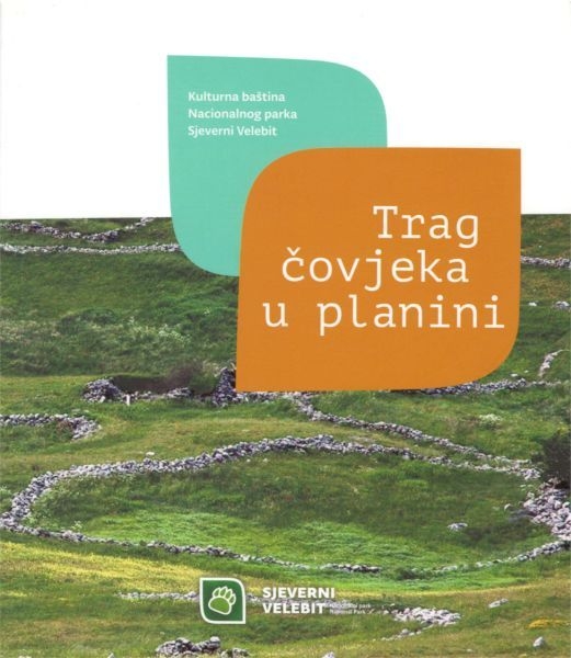 Trag čovjeka u planini : kulturna baština Nacionalnog parka Sjeverni Velebit
