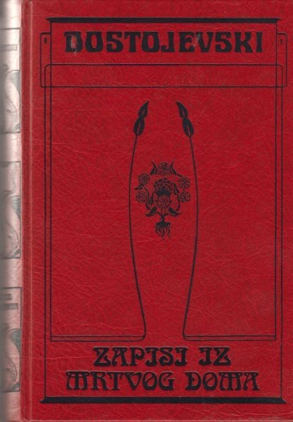 Zapisi iz mrtvog doma ; Zimske bilješke o ljetnim dojmovima ; Zapisi iz podzemlja