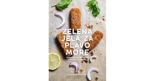 Zelena jela za plavo more : Kuharica s najboljim ribljim receptima, ali bez riba 