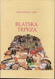 Blatska trpeza: starinska jela i pića, običaji, pjesme i skerci iz Blata na Korčuli