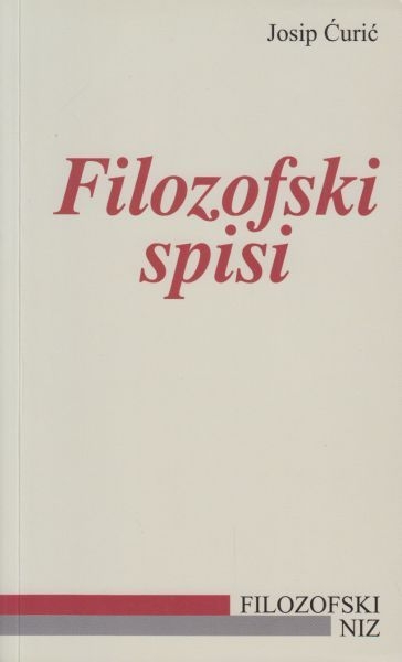 Filozofski spisi : o 10. godišnjici smrti Josipa Ćurića (1926.–2012.)