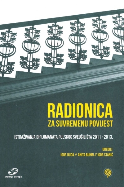 Radionica za suvremenu povijest : istraživanja diplomanata pulskog Sveučilišta : 2011-2013.