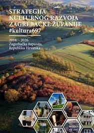 Strategija kulturnog razvoja Zagrebačke županije: 2016. - 2026.