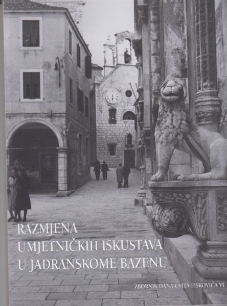 Razmjena umjetničkih iskustava u jadranskome bazenu : zbornik radova znanstvenog skupa Dani Cvita Fiskovića održanog 2014. godine 