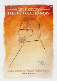 Art history - the future is now : studies in honor of professor Vladimir P. Goss