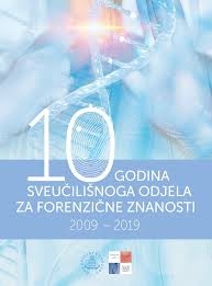 10 godina Sveučilišnoga odjela za forenzične znanosti : 2009. - 2019. 