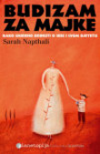 Budizam za majke : kako smireno brinuti o sebi i svom djetetu (izdanje 2009.godine)