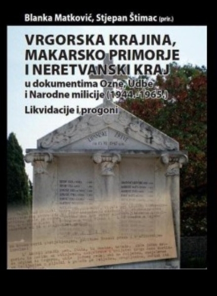 Vrgorska krajina, Makarsko primorje i neretvanski kraj u dokumentima Ozne, Udbe i Narodne milicije (1944.-1965.)