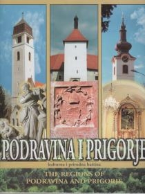 Podravina i Prigorje : kulturna i prirodna baština = The Regions of Podravina and Prigorje : cultural and natural heritage 