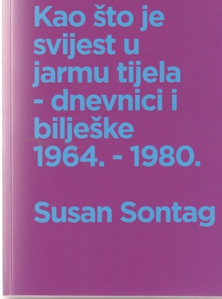 Kao što je svijest u jarmu tijela : dnevnici i bilješke : 1964. - 1980.