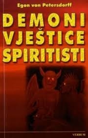 Demoni, vještice, spiritisti : sve o postojanju i djelovanju mračnih sila 