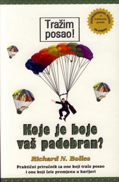 Koje je boje vaš padobran? : praktični priručnik za one koji traže posao i one koji žele promjenu u karijeri